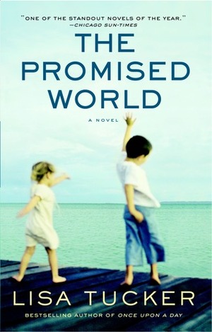The Promised World: A Novel by Lisa Tucker
