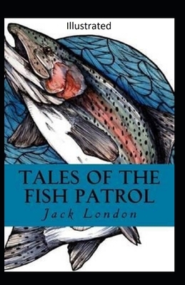 Tales of the Fish Patrol Illustrated by Jack London