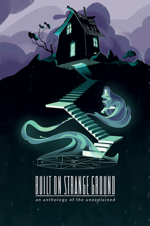 Built on Strange Ground by Karina Rehrbehn, Gaby Epstein, Shannon Kao, Sally Scott, Juliette G.M.M. Lopez, Sarah Dill, Luc Labelle, Ben Fleuter, Allie Hotchkiss, Nathaniel Wilson, Dirk Manning, Nathan Anderson, Isabella Rotman, Sarah Benkin, Lee Milewski, Tim Liljefors, Simone Angelini, Madeleine Karutz, Anna Vie, Mirana Reveier, Cailey Tervo, Joule Han, Sarah Magelky, H. Pueyo, Ryan King, Daniel Santos, Kevin Christensen, Virus Visal, Daryl Toh, Peter Conrad, Rachel Sandoffsky, Wesley Sun, Dante Luiz, FranChang, Elaine M. Will, Cameron Lucente, Wendy Wolfe, Laura Guglielmo, Gabriel Peralta