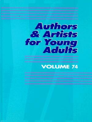 Authors & Artists for Young Adults Volume 74 by 