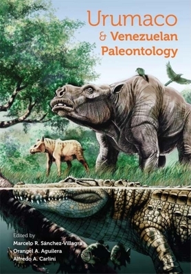 Urumaco and Venezuelan Paleontology: The Fossil Record of the Northern Neotropics by 