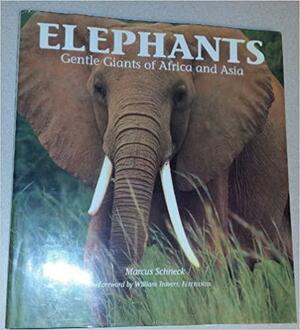 Elephants: Gentle Giants of Africa and Asia by Marcus Schneck