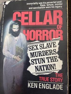 Cellar of Horror: The Story of Gary Heidnik by Ken Englade