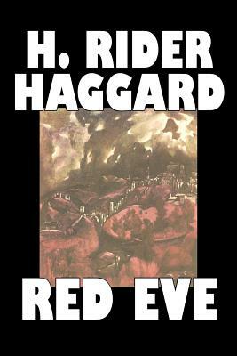 Red Eve by H. Rider Haggard, Fiction, Fantasy, Historical, Action & Adventure, Fairy Tales, Folk Tales, Legends & Mythology by H. Rider Haggard