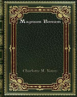 Magnum Bonum by Charlotte Mary Yonge