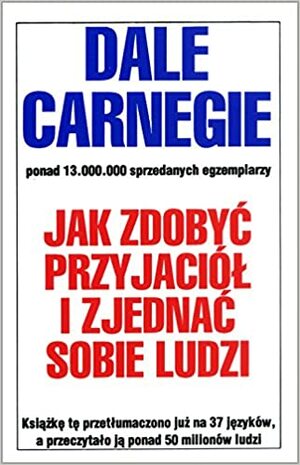 Jak zdobyc przyjaciol i zjednac sobie ludzi by Dale Carnegie