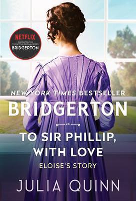 To Sir Phillip, with Love: Two beloved Bridgerton novels in one beautiful collector's edition featuring sprayed edges and foil iconography. by Julia Quinn, Julia Quinn