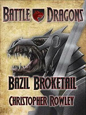 Battle Dragons 1: Bazil Broketail by Christopher Rowley