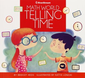 Telling Time / By Bridget Heos; Illustrated by Katya Longhi by Bridget Heos, Katya Longhi