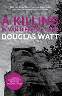 A Killing in Van Diemen's Land by Douglas Watt
