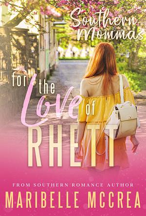 Southern Mommas: For the Love of Rhett by Maribelle McCrea, Maribelle McCrea