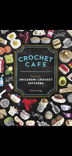 Crochet Café: Recipes for Amigurumi Crochet Patterns by Lauren Espy