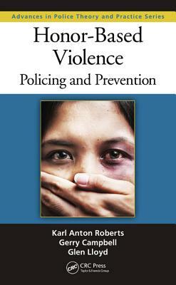 Honor-Based Violence: Policing and Prevention by Gerry Campbell, Karl Anton Roberts, Glen Lloyd