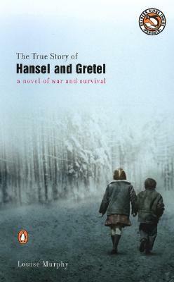 The True Story of Hansel and Gretel by Louise Murphy