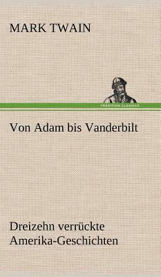 Von Adam Bis Vanderbilt by Mark Twain