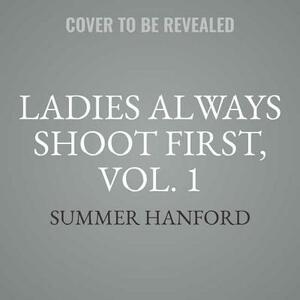 Ladies Always Shoot First, Vol. 1: Books 1-4 by Summer Hanford