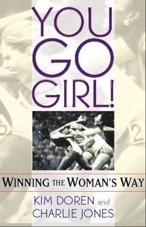 You Go Girl!: Winning the Woman's Way by Kim Doren, Charlie Jones