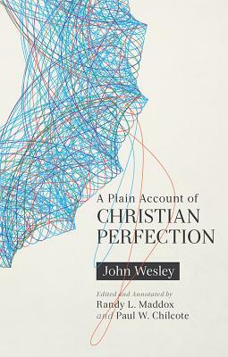 A Plain Account of Christian Perfection, Annotated by John Wesley