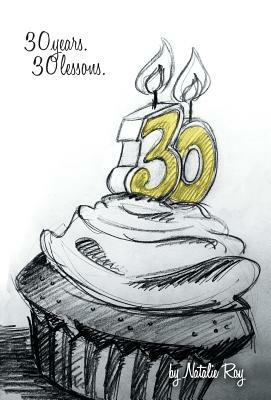 30: 30 Years, 30 Lessons by Natalie Roy