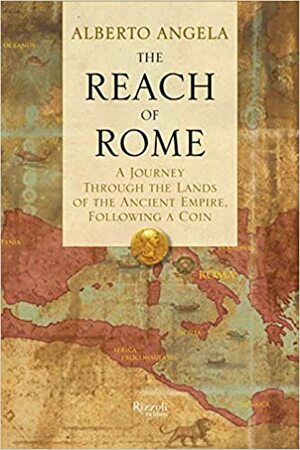 Reach of Rome by Alberto Angela