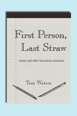 First Person, Last Straw by Tom Waters