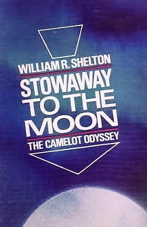 Stowaway to the moon: the Camelot odyssey by William Roy Shelton