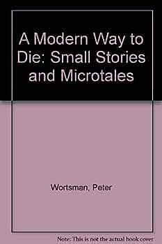 A Modern Way to Die: Small Stories &amp; Microtales by Peter Wortsman