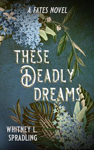 These Deadly Dreams by Whitney L. Spradling