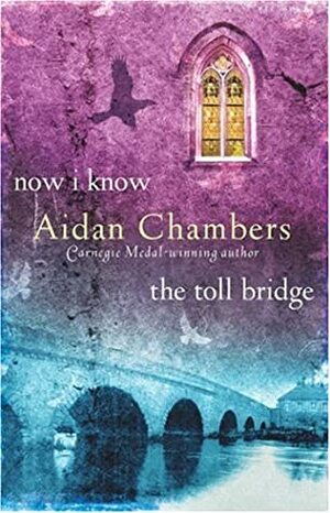 Now I Know / The Toll Bridge by Aidan Chambers