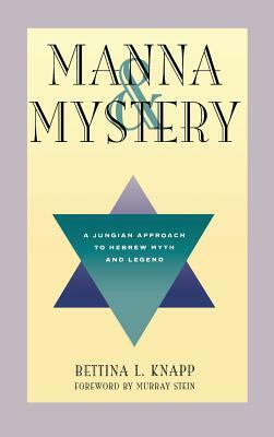 Manna and Mystery: A Jungian Approach to Hebrew Myth and Legend by Bettina L. Knapp