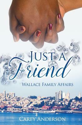 Wallace Family Affairs Volume VIII: Just A Friend by Carey Anderson