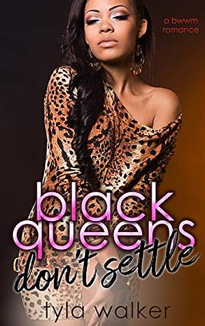 Black Queens Don't Settle: A BWWM Romance by Tyla Walker