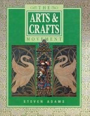 The Arts &amp; Crafts Movement by Steven Adams