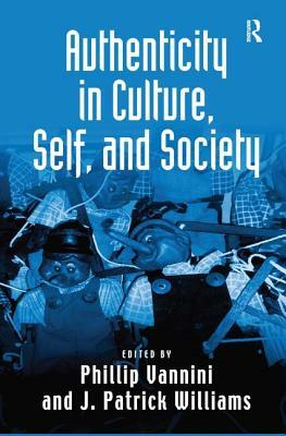 Authenticity in Culture, Self, and Society by J. Patrick Williams