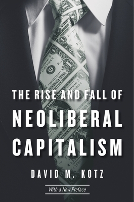 The Rise and Fall of Neoliberal Capitalism by David M. Kotz