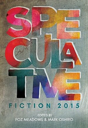 Speculative Fiction 2015: The Year's Best Online Reviews, Essays, and Commentary by Mikki Kendall, Mark Oshiro, Erin Horakova, Foz Meadows