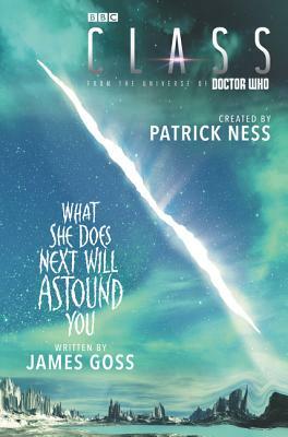 Class: What She Does Next Will Astound You by Patrick Ness, James Goss