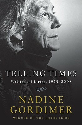 Telling Times: Writing and Living, 1954-2008 by Nadine Gordimer