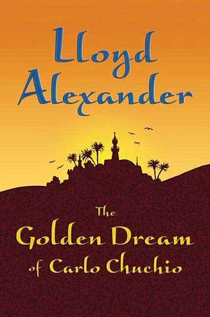 The Golden Dream of Carlo Chuchio by Lloyd Alexander