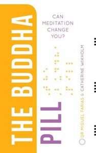 The Buddha Pill: Can Meditation Change You? by Miguel Farias, Catherine Wikholm