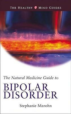 Natural Medicine Guide to Bipolar Disorder by Stephanie Marohn