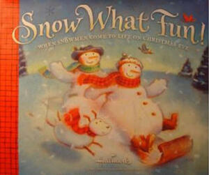 Snow What Fun! When Snowmen Come to Life on Christmas Eve by Mike Esberg, Cheryl Hawkinson