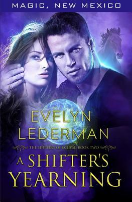 A Shifter's Yearning: The Shifters of Eclipse: Book #2 by Evelyn Lederman