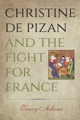 Christine de Pizan and the Fight for France by Tracy Adams