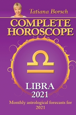 Complete Horoscope LIBRA 2021: Monthly Astrological Forecasts for 2021 by Tatiana Borsch