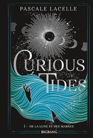 Curious Tides by Pascale Lacelle