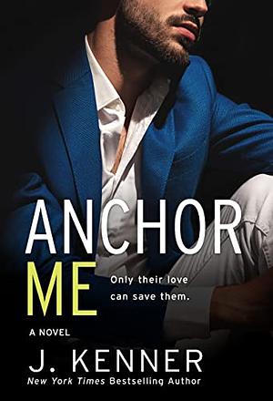 Anchor Me by J. Kenner