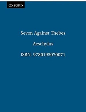 Seven Against Thebes (Greek Tragedy in New Translations) by Helen H. Bacon, Anthony Hecht