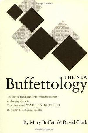 The New Buffettology: How Warren Buffett Got and Stayed Rich in Markets Like This and How You Can Too by Mary Buffett, Mary Buffett, David Clark