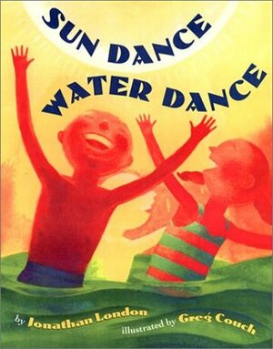 Sun Dance Water Dance by Jonathan London, Greg Couch